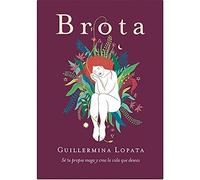 BROTA - GUILLERMINA LOPATA / SE TU PROPIA MAGA Y CREA
