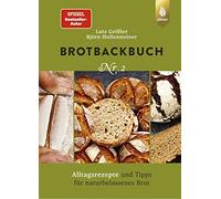 Brotbackbuch Nr. 2: Spiegel-Bestseller-Autor. Alltagsrezepte und Tipps für naturbelassenes Brot