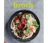 Broth: Nature's Cure-all for Health and Nutrition, With Delicious Recipes for Broths, Soups, Stews and Risottos