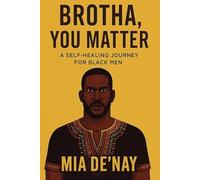 Brotha, You Matter: A Self-Healing Journey for Black Men
