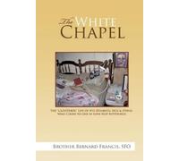 Brother Bernard Francis SFO The White Chapel (Tascabile)
