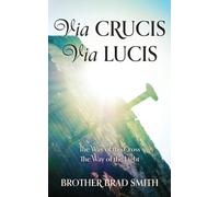 Brother Brad Smith Via Crucis Via Lucis (Tascabile)