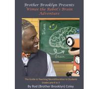Brother Brooklyn Presents Wimee The Robot's Brain Adventure: The Guide to Teaching NeuroEducation to Students Grades Pre-K to 3