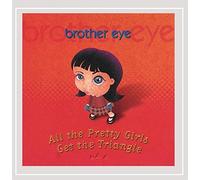 Brother Eye - All The Pretty Girls Get The Triangle
