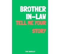 Brother-in-law, tell me your story: A Memory and Keepsake Journal for My Brother