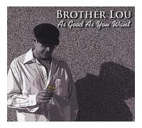 Brother Lou - As Good As You Want