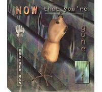 Brother Man - Now That You're Gone