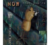 Brother Man - Now That You're Gone