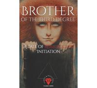 Brother of the Third Degree: A Rosicrucian Tale of Initiation