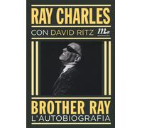 Brother Ray. L'autobiografia Charles, Ray; Ritz, David; La Cecilia, Tiziana and