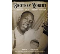 Brother Robert: Growing Up with Robert Johnson by Anderson, Annye C.