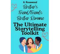 Brother’s Friend/Friend’s Brother Romance: The Ultimate Storytelling Toolkit
