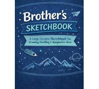 Brother’s Sketchbook: A Creative Sketchbook for Drawing, Doodling and Art - A Thoughtful Gift for Brothers