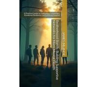 Brotherhood Bonds: Building Supportive Networks for Men’s Mental Health: A Practical Guide to Cultivating Friendships, Emotional Resilience, and Lifelong Support