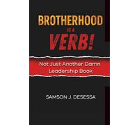 Brotherhood is a VERB!: Not Just Another Damn Leadership Book