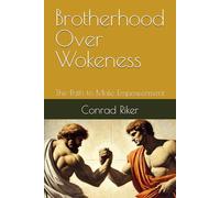 Brotherhood Over Wokeness: The Path to Male Empowerment