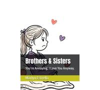 Brothers & Sisters: You’re Annoying. I Love You Anyway.