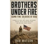 Brothers Under Fire: Damn Fine Soldiers of Iraq