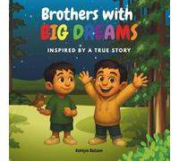 Brothers with Big Dreams: An Inspiring True-story children’s picture book about imagination, courage, and following your dreams (Ages 5-12)