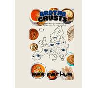 BROTHS AND CRUSTS: ICONIC SOUPS AND BREAD RECIPES FROM ACROSS EUROPE.