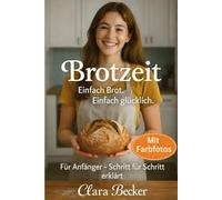 Brotzeit: Das liebevoll gestaltete Brotbackbuch für Anfänger - einfache Rezepte, Grundteige und Tipps für dein erstes selbst gebackenes Brot.