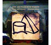 Brotzmann, Peter/Lei - Ears Are Filled With Wonder