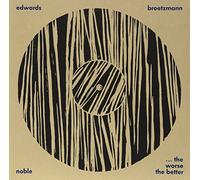 Brotzmann, Peter/Steve Noble/John Edwards - Worse The Better: Live At Cafe Oto January 2010