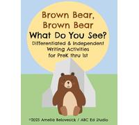 Brown Bear, Brown Bear, What Do You See?: Differentiated & Independent Writing Activities for PreK thru 1st