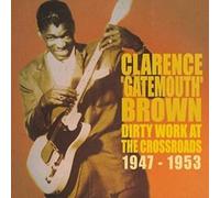 Brown, Clarence Gatemouth - Dirty Work At The Crossroads 1947-1954