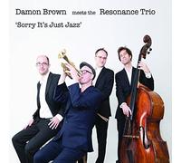 Brown, Damon/ Resonance Trio - Sorry It's Just Jazz