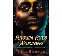 Brown Eyes Watching: Reflections of a Black Canadian Poet