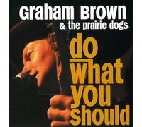 Brown Graham & the Prairie Dogs - Do What You Should