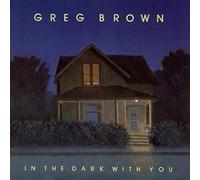 Brown, Greg - In The Dark With You
