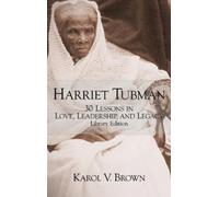 Brown Karol V Karol Harriet Tubman: 30 Lessons in Love, Leadership, and (Book)