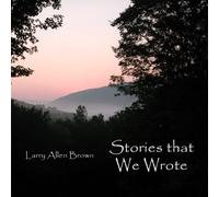 Brown, Larry Allen - Stories That We Wrote