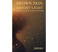 BROWN SKIN. BRIGHT LIGHT: A Reflection on Truth, Healing, & Becoming