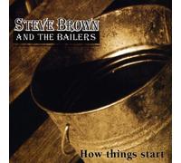 Brown, Steve & The Bailers - How Things Start