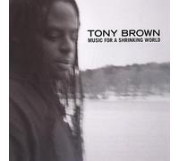 Brown, Tony - Music For A Shrinking World