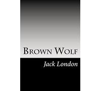 Brown Wolf: (Jack London Classics Collection)