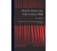 Browne Walter Who's who on the Stage 1908 (Tascabile)