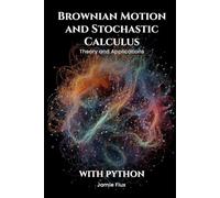 Brownian Motion and Stochastic Calculus: Theory and Applications with Python