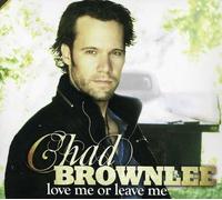Brownlee, Chad - Love Me Or Leave Me