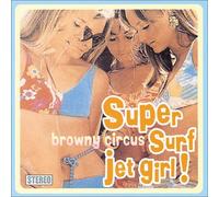 Browny Circus - Super Surf Jet Girl [Import]