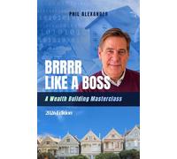 BRRRR Like a Boss: A Wealth Building Masterclass
