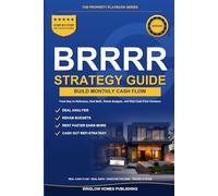 BRRRR Strategy Complete Guide: Step by Step from Buy to Refinance, with Deal Math, Rehab Budgets, and Real Cash Flow Numbers for Investors