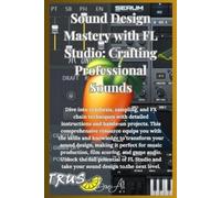 Bru A1 Sound Design Mastery with FL Studio (Tascabile) FL Studio