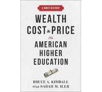 Bruce A. Kimbal Wealth, Cost, and Price in American Higher Ed (Copertina rigida)