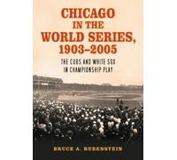 Bruce A. Rubenstein Chicago in the World Series, 1903-2005 (Tascabile)