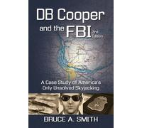 DB COOPER and the FBI: A Case Study of America's Only Unsolved Skyjacking