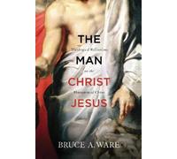 Bruce A. Ware The Man Christ Jesus (Tascabile)